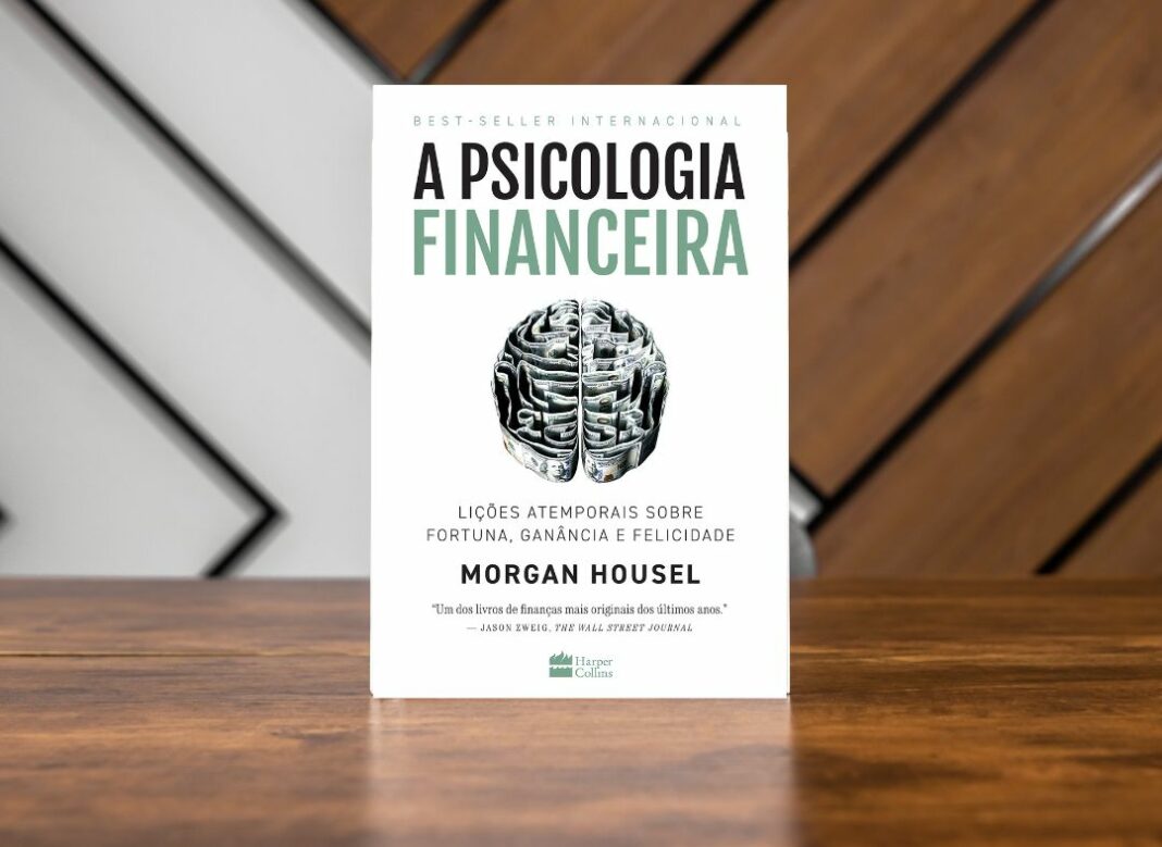 A psicologia financeira: lições atemporais sobre fortuna, ganância e felicidade Morgan Housel